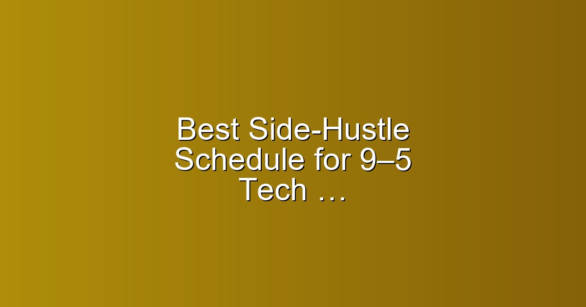 Best Side-Hustle Schedule for 9–5 Tech Employees