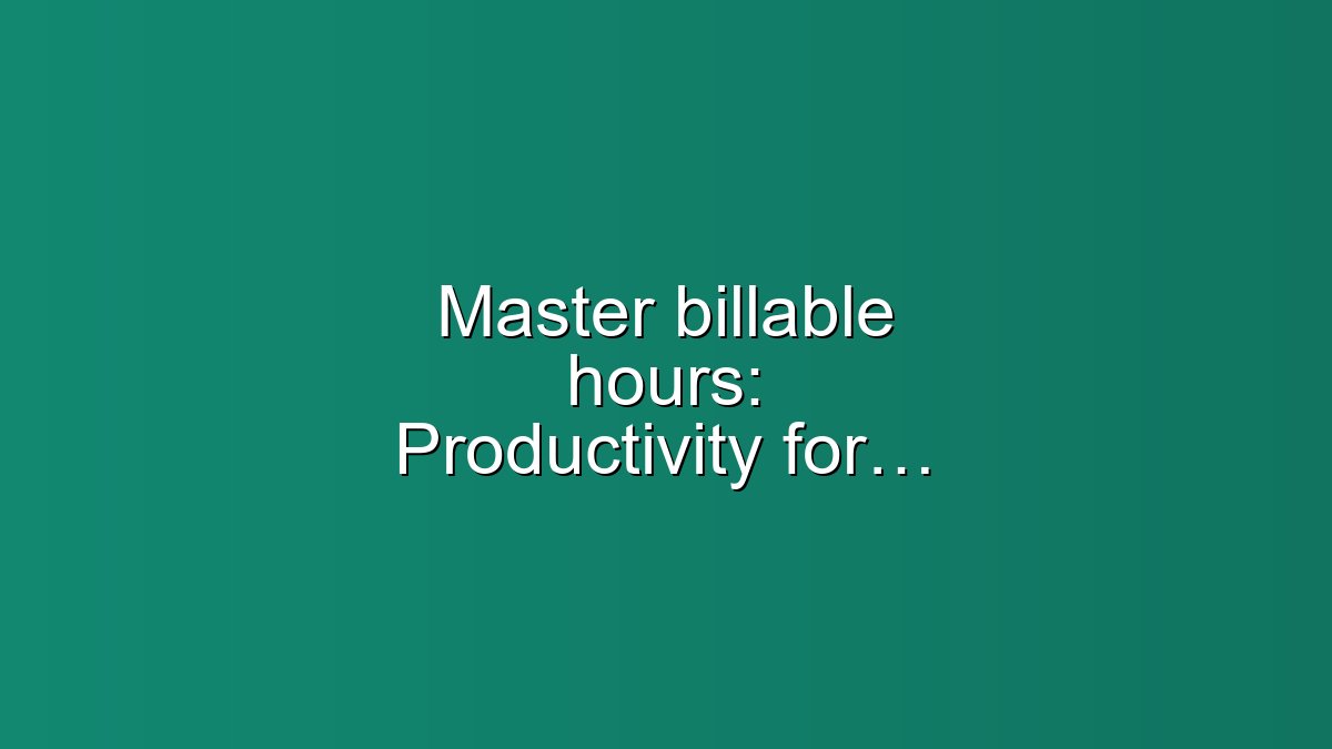 Master billable hours: Productivity for lawyers now